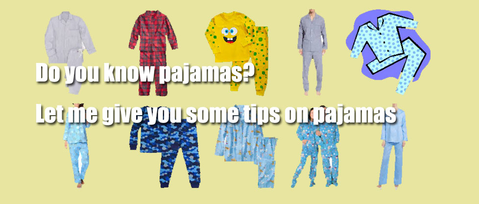 Do you know pajamas Let me give you some tips on pajamas