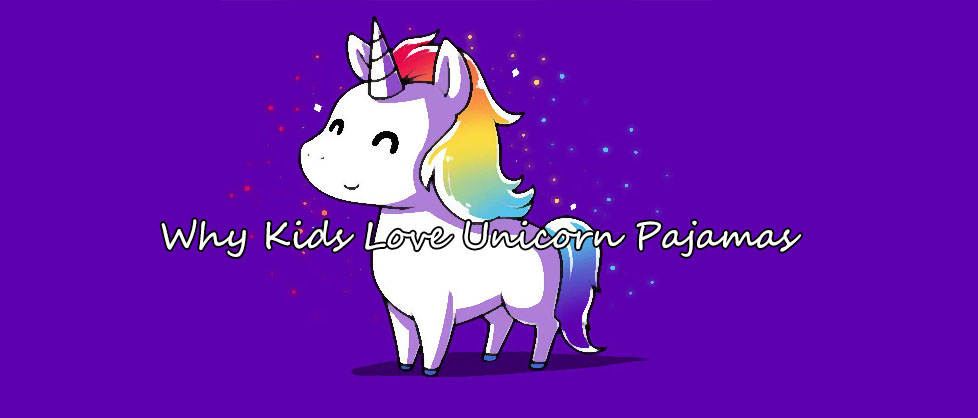 Why Kids Love Unicorn Pajamas