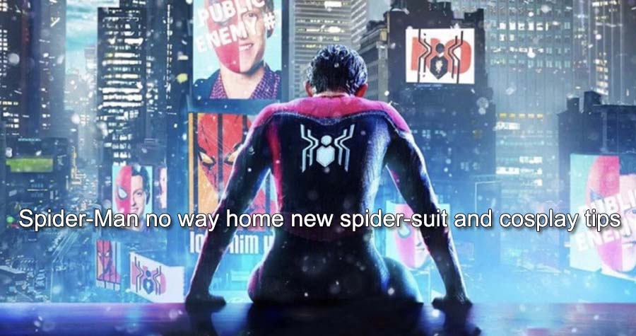Spider-Man no way home new spider-suit and cosplay tips